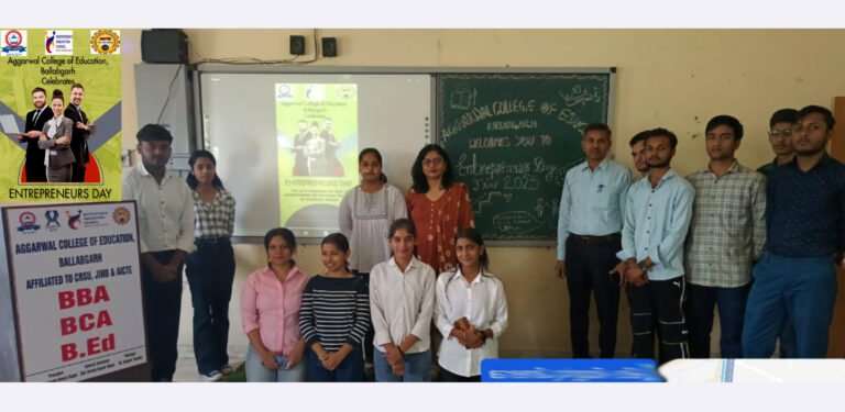 अग्रवाल कॉलेज ऑफ एजुकेशन, बल्लभगढ़ में “Empowering Entrepreneurship” कार्यक्रम का भव्य आयोजन